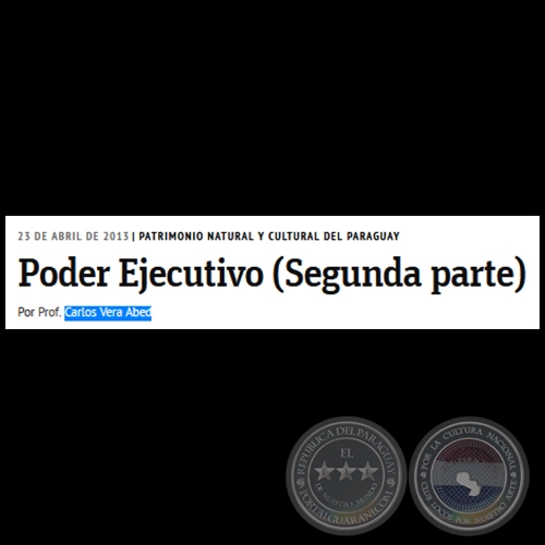 Poder Ejecutivo (Segunda parte) - PATRIMONIO NATURAL Y CULTURAL DEL PARAGUAY - Por PROF. CARLOS VERA ABED - Martes, 23 de Abril de 2013